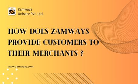 How does ZamWays provide customers to their merchants?